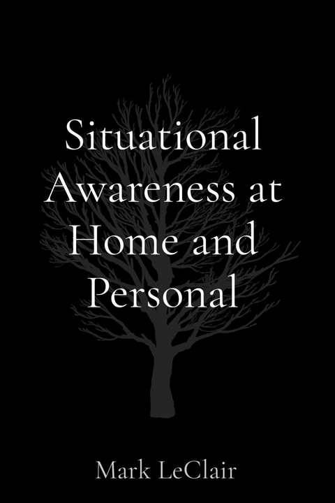 Situational Awareness at Home and Personal -  Mark LeClair