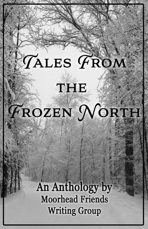 Tales From the Frozen North - Moorhead Friends Writing Group