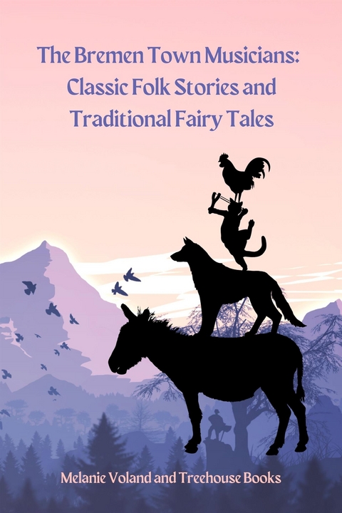 The Bremen Town Musicians: Classic Folk Stories and Traditional Fairy Tales - Treehouse Books, Melanie Voland