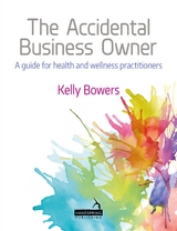 Accidental Business Owner - A Friendly Guide to Success for Health and Wellness Practitioners -  Kelly Bowers