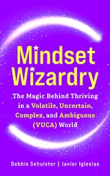 Mindset Wizardry -  Javier Iglesias,  Debbie Sehulster