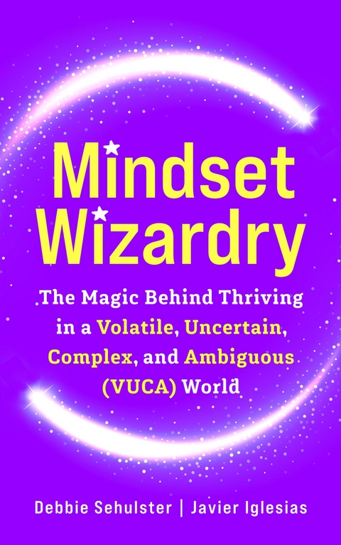 Mindset Wizardry -  Javier Iglesias,  Debbie Sehulster