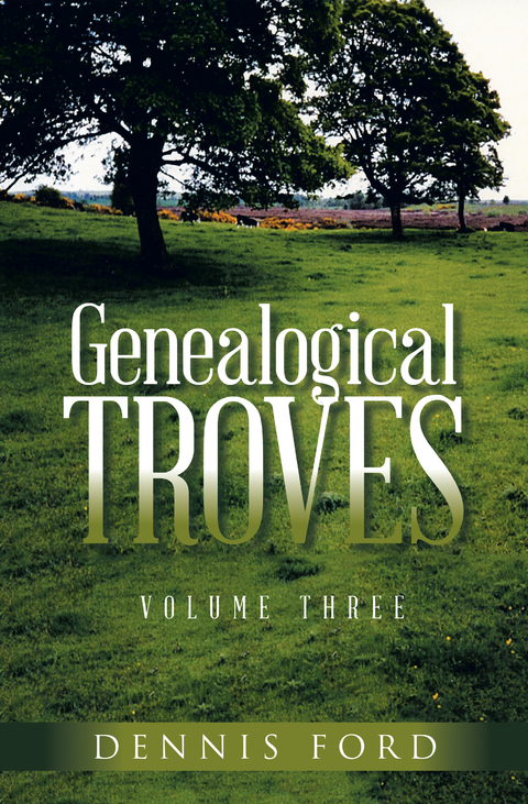 Genealogical Troves ~ Volume Three - Dennis Ford