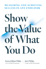 Show the Value of What You Do -  Jack J Phillips,  Patricia Pulliam Phillips