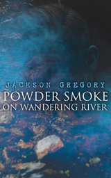 Powder Smoke on Wandering River - Jackson Gregory