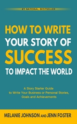 How To Write Your Story of Success to Impact the World -  Jenn Foster,  Melanie Johnson