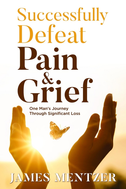 Successfully Defeat Pain & Grief -  James Mentzer