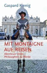 Mit Montaigne auf Reisen -  Gaspard Koenig