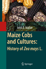 Maize Cobs and Cultures: History of Zea mays L. - John Staller