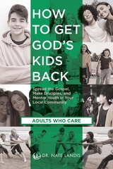 How to Get God's Kids Back (Adults Who Care) - Nate Landis