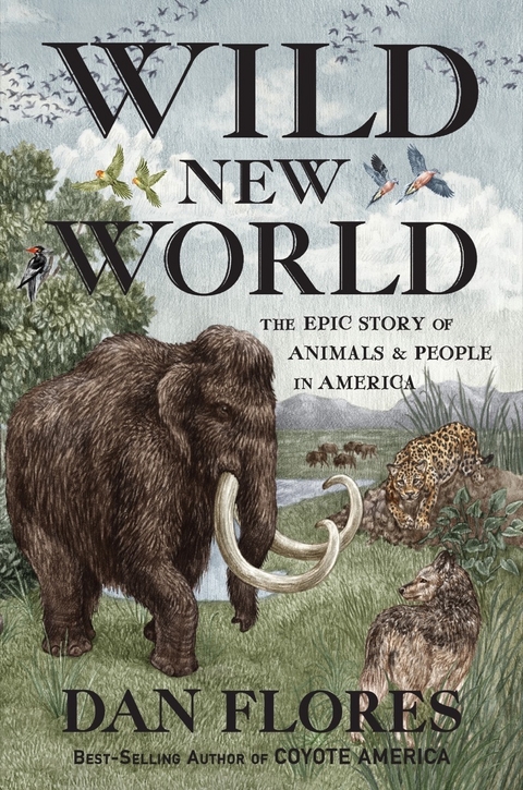 Wild New World: The Epic Story of Animals and People in America - Dan Flores