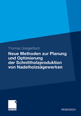 Neue Methoden zur Planung und Optimierung der Schnittholzproduktion von Nadelholzsägewerken - Thomas Greigeritsch