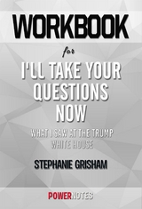 Workbook on I'll Take Your Questions Now: What I Saw At The Trump White House by Stephanie Grisham (Fun Facts & Trivia Tidbits) -  PowerNotes