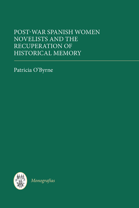 Post-War Spanish Women Novelists and the Recuperation of Historical Memory -  Patricia O'Byrne