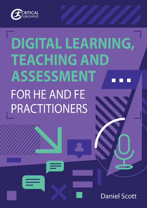 Digital Learning, Teaching and Assessment for HE and FE Practitioners - Daniel Scott