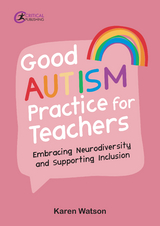 Good Autism Practice for Teachers - Karen Watson