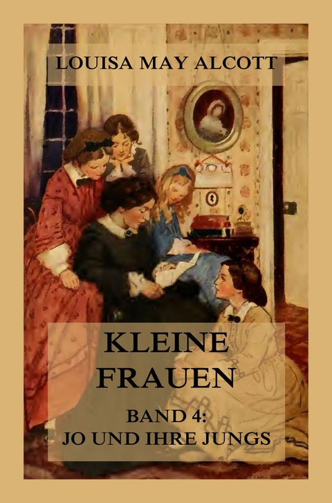 Kleine Frauen, Band 4: Jo und ihre Jungs - Louisa May Alcott