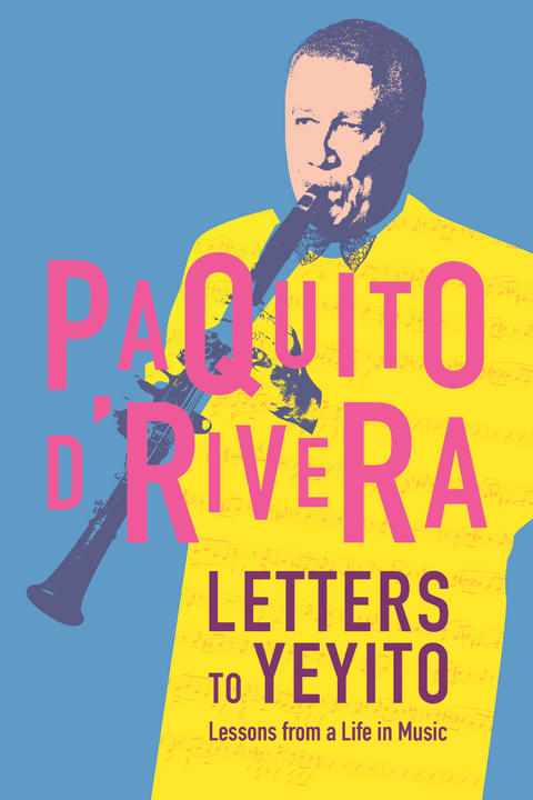 Letters to Yeyito - Paquito D’Rivera