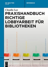 Praxishandbuch Richtige Lobbyarbeit für Bibliotheken - Claudia Lux