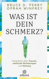 Was ist dein Schmerz? - Oprah Winfrey, Bruce D. Perry