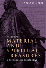 J. S. Bach's Material and Spiritual Treasures -  Noelle M. Heber