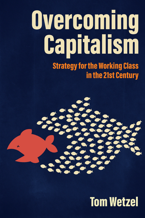 Overcoming Capitalism -  Tom Wetzel