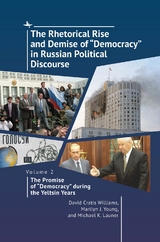 The Rhetorical Rise and Demise of “Democracy” in Russian Political Discourse, Volume 2 - David Cratis Williams, Marilyn J. Young, Michael K. Launer