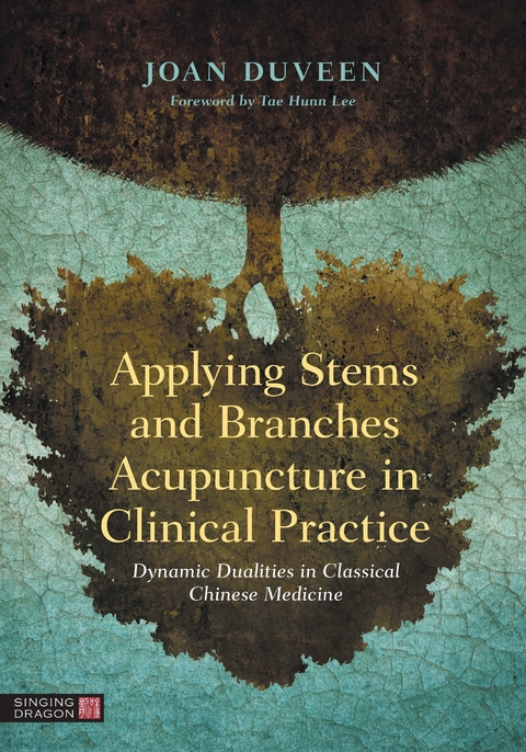 Applying Stems and Branches Acupuncture in Clinical Practice - Joan Duveen