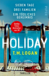 Holiday - Sieben Tage. Drei Familien. Ein tödliches Geheimnis. -  T.M. Logan