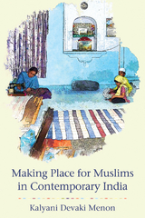 Making Place for Muslims in Contemporary India -  Kalyani Devaki Menon