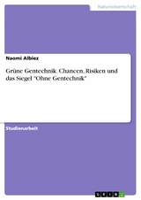 Grüne Gentechnik. Chancen, Risiken und das Siegel "Ohne Gentechnik" - Naomi Albiez