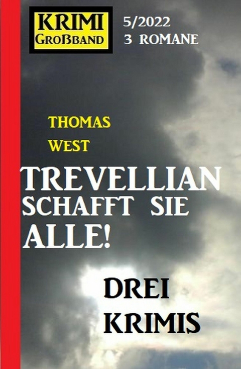 Trevellian schafft sie alle: Drei Krimis: Krimi Großband 3 Romane 5/2022 -  Thomas West