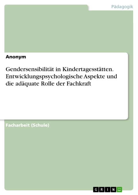 Gendersensibilität in Kindertagesstätten. Entwicklungspsychologische Aspekte und die adäquate Rolle der Fachkraft