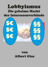 Lobbyismus - die geheime Macht der Interessenverbände -  Albert Glas