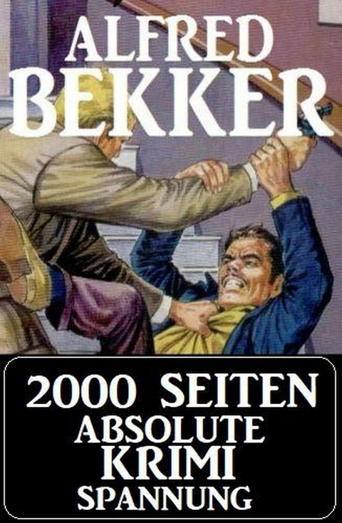 2000 Seiten absolute Krimi Spannung -  Alfred Bekker