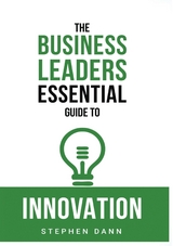 Business Leaders Essential Guide to Innovation -  Stephen Dann