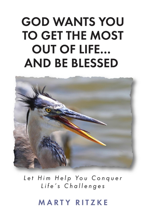 God Wants You to Get the Most Out of Life... and Be Blessed! -  Marty Ritzke