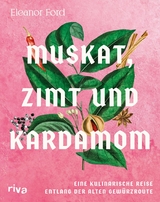 Muskat, Zimt und Kardamom - Eleanor Ford