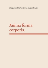 Anima forma corporis. - Stefan Ernst Eugen Fruth