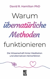 Warum übernatürliche Methoden funktionieren - David R. Hamilton  PhD