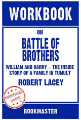 Workbook on Battle of Brothers: William and Harry - The Inside Story of a Family in Tumult by Robert Lacey | Discussions Made Easy - BookMaster BookMaster