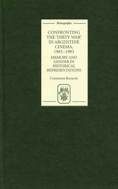 Confronting the 'Dirty War' in Argentine Cinema, 1983-1993 - Constanza Burucúa