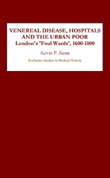 Venereal Disease, Hospitals and the Urban Poor -  Kevin Siena,  Kevin P. Siena