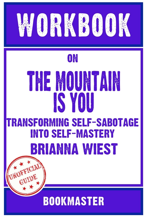 Workbook on The Mountain Is You: Transforming Self-Sabotage Into Self-Mastery by Brianna Wiest | Discussions Made Easy -  Bookmaster