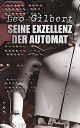 Seine Exzellenz der Automat - Leo Gilbert