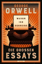 Warum ich schreibe. Die großen Essays - George Orwell