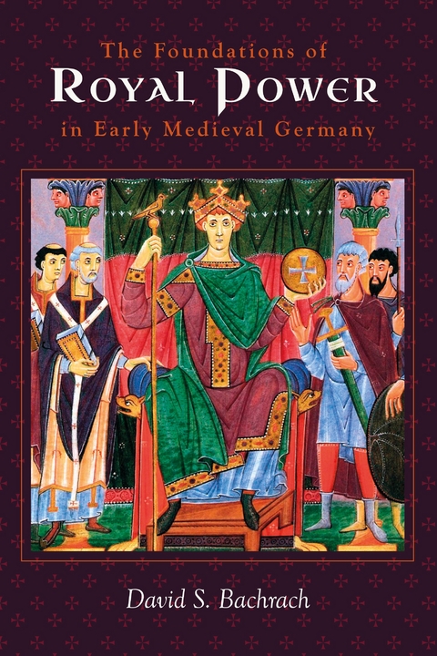 The Foundations of Royal Power in Early Medieval Germany - David S. Bachrach