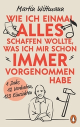 Wie ich einmal alles schaffen wollte, was ich mir schon immer vorgenommen habe - Martin Wittmann