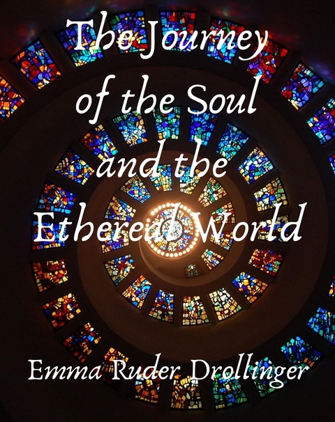 The Journey of the Soul and the Ethereal World - Drollinger Emma Ruder