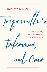 Tocqueville's Dilemmas, and Ours - Ewa Atanassow